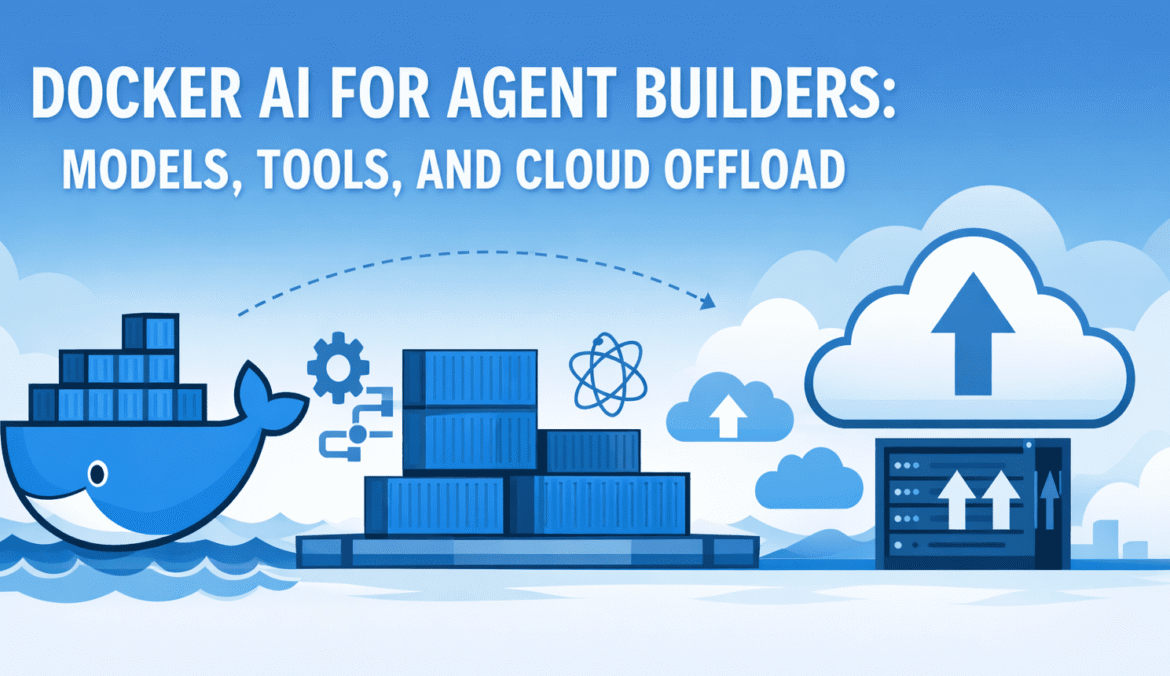 Docker AI for Agent Builders: Models, Tools, and Cloud Offload

