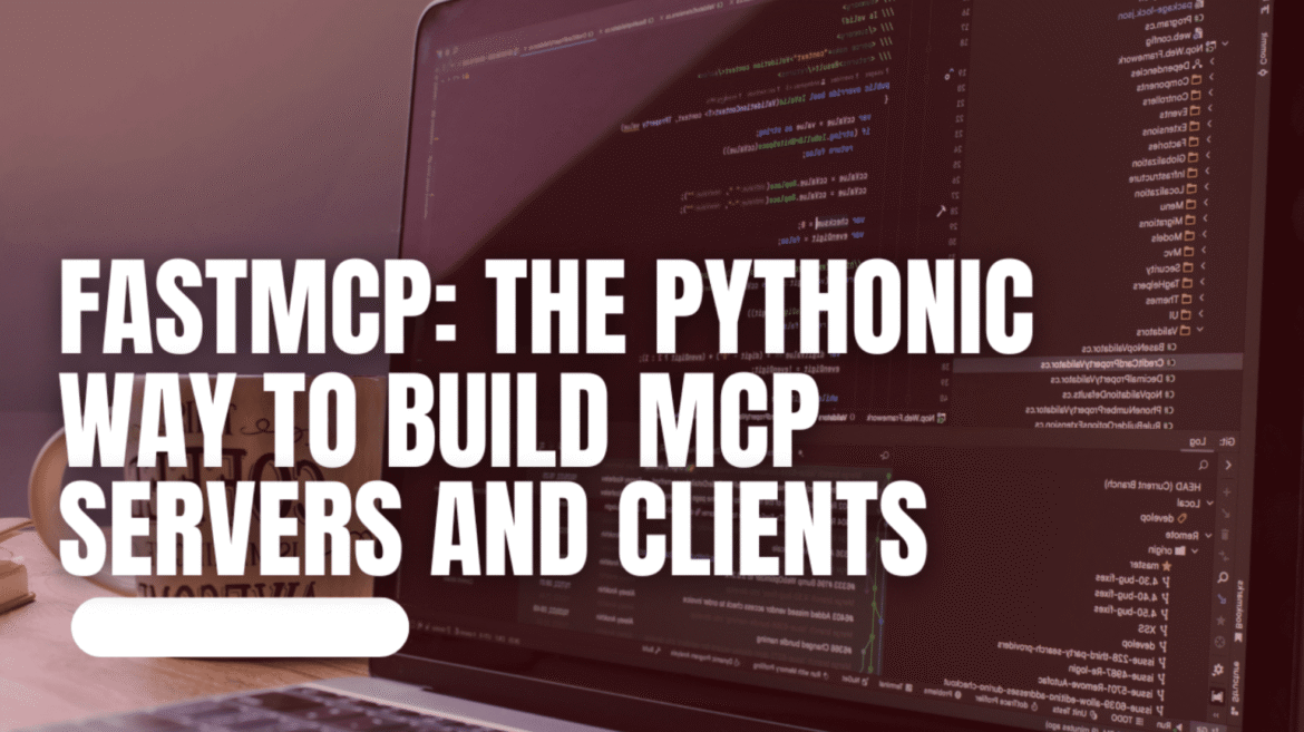 FastMCP: Pythonic way to create MCP servers and clients

