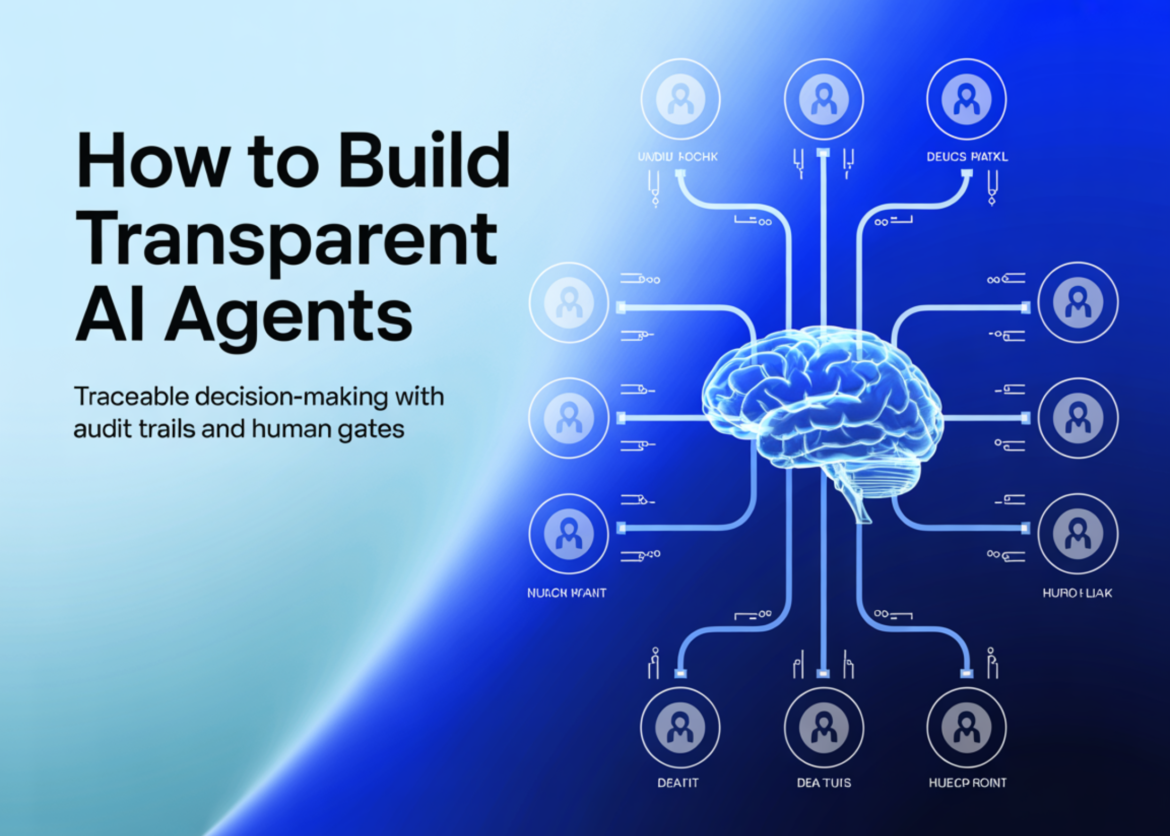 How to Build Transparent AI Agents: Making Traceable Decisions with Audit Trails and Human Gates

