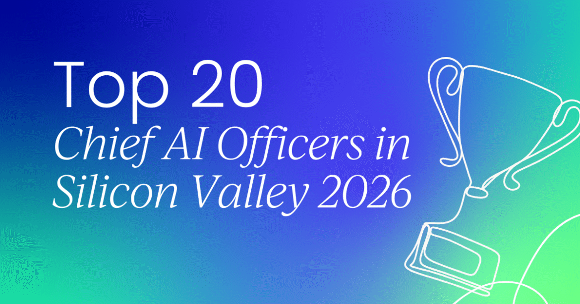 The 20 Most Influential Chief AI Officers in Silicon Valley 2026

