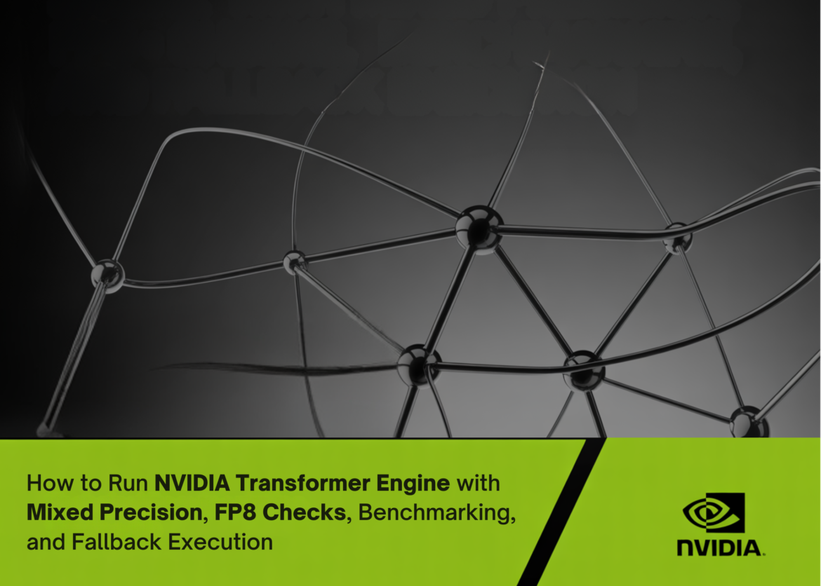 An implementation guide for running NVIDIA Transformer Engine with mixed precision, FP8 checking, benchmarking, and fallback execution

