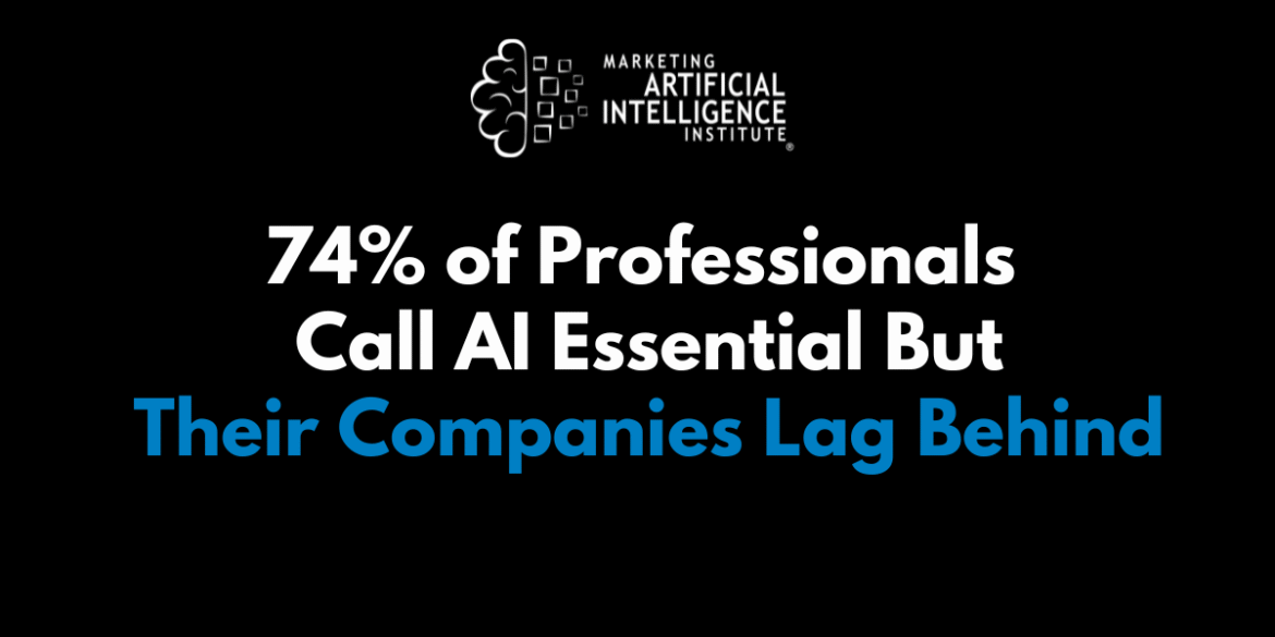 74% of professionals say AI is essential but their companies lag behind

