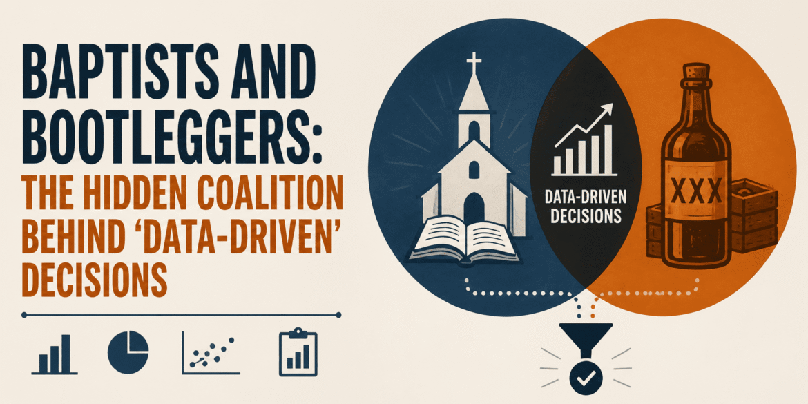 Baptists and bootleggers: The hidden alliance behind 'data-driven' decisions

