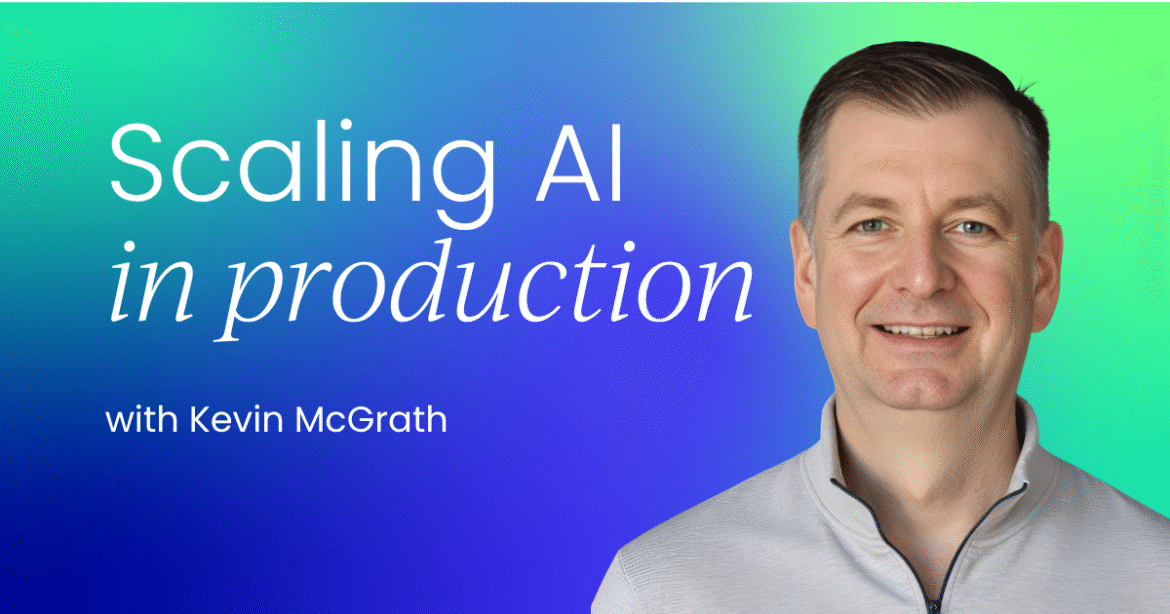 Scaling AI in production: context, control, and confidence

