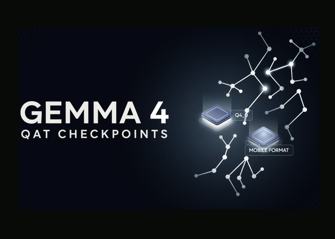 Google DeepMind releases Gemma 4 QAT checkpoint: Q4_0 and a new mobile format cuts on-device memory

