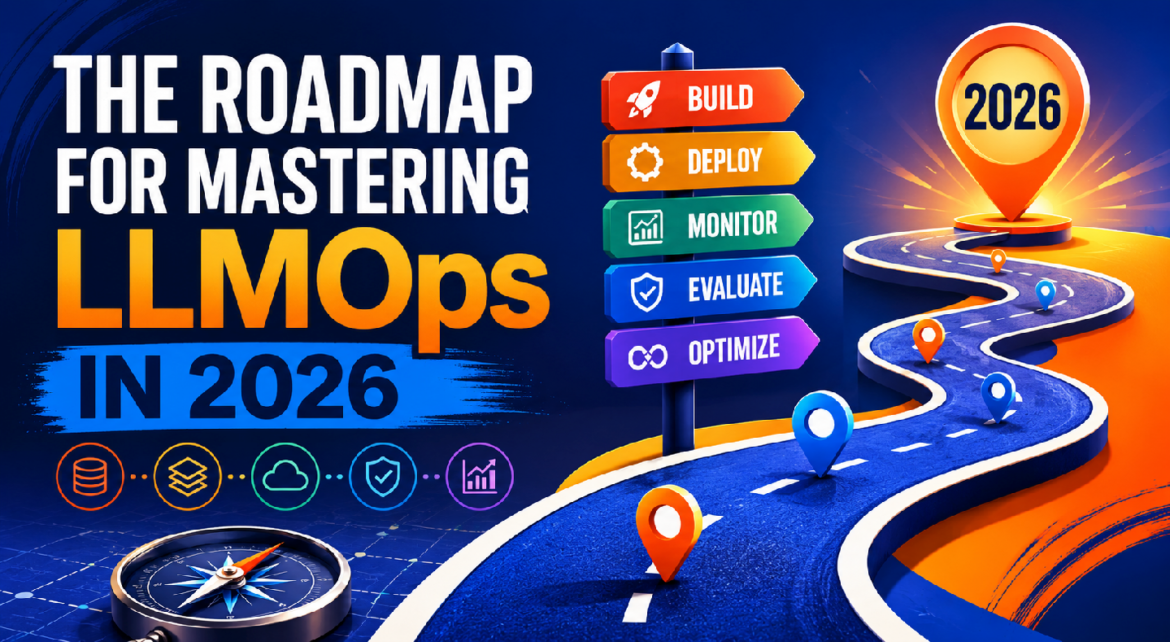 Roadmap to mastering LLMops in 2026


